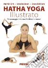 Hatha yoga illustrato. Per una maggiore resistenza, flessibilità e attenzione. Ediz. illustrata libro