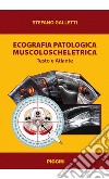 Ecografia patologica muscoloscheletrica. Testo e atlante libro di Galletti Stefano