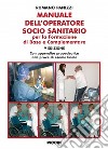 Manuale dell'operatore socio sanitario. Per la formazione di base e complementare libro