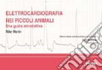 Elettrocardiografia nei piccoli animali. Una guida introduttiva libro