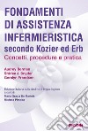 Fondamenti di assistenza infermieristica secondo Kozier ed Erb. Concetti, procedure e pratica libro