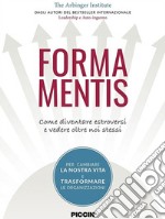 Forma mentis. Come diventare estroversi e vedere oltre noi stessi