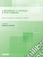 L'infermiere di famiglia e cure primarie. Aspetti gestionali e competenze cliniche libro