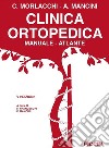 Clinica ortopedica. Manuale-atlante libro di Mancini Attilio Morlacchi Carlo