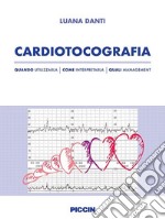 Cardiotocografia. Quando utilizzarla, come interpretarla, quali management