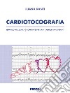 Cardiotocografia. Quando utilizzarla, come interpretarla, quali management libro