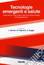 Tecnologie emergenti e salute. Quale etica e quali regole negli studi epidemiologici sulla popolazione? libro