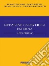 Ispezione cadaverica esterna. Testo-atlante libro