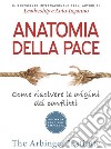 Anatomia della pace. Come risolvere le origini dei conflitti libro