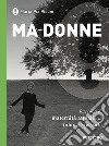 Ma-donne. Racconti di maternità attuali e di infanzie passate libro