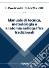 Manuale di tecnica, metodologia e anatomia radiografica tradizionali libro