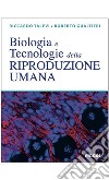 Biologia e tecnologie della riproduzione umana libro
