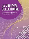 La violenza sulle donne. Definizioni e caratteristiche di un fenomeno globale libro