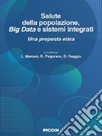 Salute della popolazione, big data e sistemi integrati. Una proposta etica libro