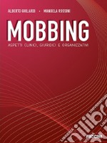 Mobbing. Aspetti clinici, giuridici e organizzativi libro