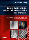 Capire la radiologia: le basi della diagnostica per immagini libro
