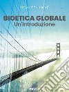 Bioetica globale. Un'introduzione libro