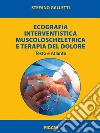 Ecografia interventistica muscoloscheletrica e terapia del dolore. Testo e atlante libro di Galletti Stefano