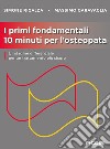 I primi fondamentali 10 minuti per l'osteopata. L'indagine differenziale per un trattamento più sicuro libro