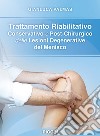 Trattamento riabilitativo e conservativo e post-chirurgico delle lesioni degenerative del menisco libro di Palmas Gianluca