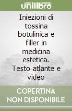 Iniezioni di tossina botulinica e filler in medicina estetica. Testo atlante e video libro