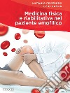 Medicina fisica e riabilitativa nel paziente emofilico libro