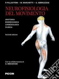 Neurofisiologia del movimento. Anatomia, biomeccanica, chinesiologia, clinica libro