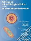 Principi di microbiologia clinica per le scienze infermieristiche libro