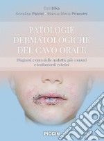 Patologie dermatologiche del cavo orale. Diagnosi e cura delle malattie più comuni e trattamenti estetici libro