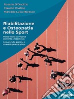 Riabilitazione e osteopatia nello sport. Pratica basata su evidenza scientifica ed esperienza. Innovare nella gestione e cura della persona-atleta