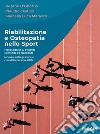 Riabilitazione e osteopatia nello sport. Pratica basata su evidenza scientifica ed esperienza. Innovare nella gestione e cura della persona-atleta libro