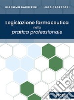 Legislazione farmaceutica nella pratica professionale libro