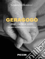 Geragogò. Dagli... anta ai cento. Breviario confidenziale di sopravvivenza libro