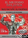 Il metodo delavier per la muscolazione. 200 esercizi e 50 programmi libro