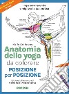 Anatomia dello yoga da colorare. Posizione per posizione. Ediz. illustrata libro