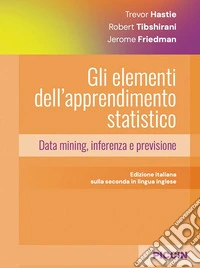 Gli elementi dell'apprendimento statistico. Data mining, inferenza e previsione libro