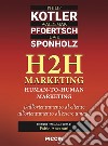 H2H marketing. Human-to-human marketing. Dall'orientamento al cliente all'orientamento all'essere umano libro