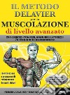 Il metodo Delavier per la muscolazione di livello avanzato. 250 esercizi con pesi, manubri e attrezzi. 75 tecniche di allenamento libro di Delavier Frédéric Gundill Michael