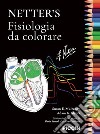 Netter's. Fisiologia da colorare. Ediz. illustrata libro