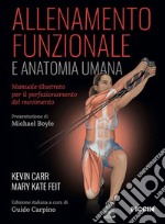 Allenamento funzionale e anatomia umana. Manuale illustrato per il perfezionamento del movimento libro