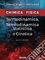 Termodinamica, termodinamica statistica e cinetica. Chimica fisica libro