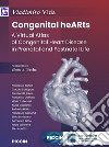 Congenital hearths. A virtual atlas of congenital heart disease in prenatal and postnatal life libro di Vida Vladimiro