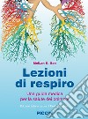 Lezioni di respiro. Una guida medica per la salute dei polmoni libro