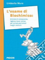 L'esame di biochimica: briciole di conoscenza, logica e buon senso per evitare pericolosi luoghi comuni