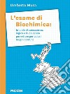 L'esame di biochimica: briciole di conoscenza, logica e buon senso per evitare pericolosi luoghi comuni libro di Mura Umberto