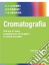 Cromatografia. Principi di base, preparazione di campioni e metodi correlati libro