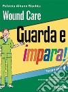 Wound care. Guarda e impara! libro