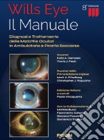 Wills eye. Il manuale. Diagnosi e trattamento delle malattie oculari in ambulatorio e pronto soccorso