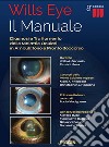 Wills eye. Il manuale. Diagnosi e trattamento delle malattie oculari in ambulatorio e pronto soccorso libro