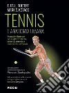 Tennis e anatomia umana. Manuale illustrato per migliorare forza, velocità, potenza e movimento nel tennis libro